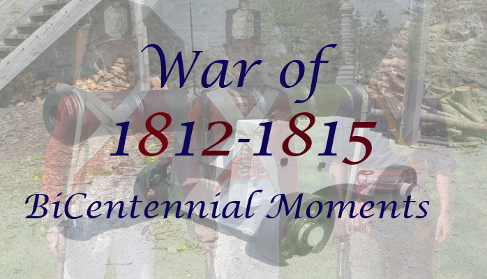 War of 1812-1814 BiCentennial Moments